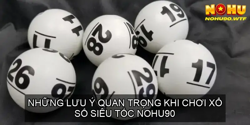 Chinh phục Jackpot với Chơi Xổ Số Siêu Tốc Nhà Cái Nohu90 4 Những lưu ý quan trọng khi chơi xổ số siêu tốc Nohu90