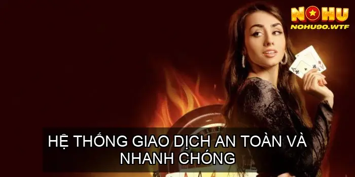 Game Bài Nohu90 - Sân Chơi Đẳng Cấp Hàng Đầu 3 Hệ Thống Giao Dịch An Toàn và Nhanh Chóng