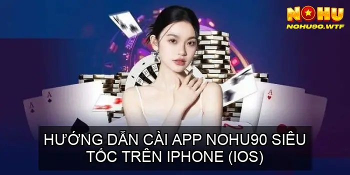 Hướng Dẫn Cài App NOHU90 Siêu Tốc Trên iPhone (iOS)