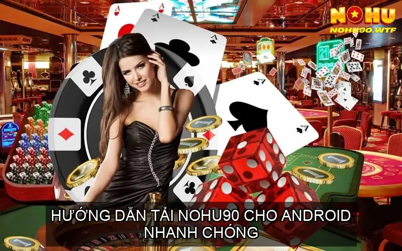 Hướng Dẫn Tải NOHU90 Cho Android Nhanh Chóng