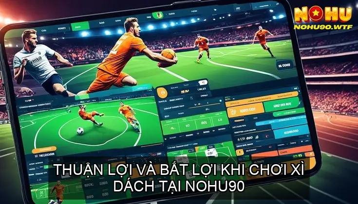 Khám phá Sảnh Game Bài Xì Dách Nohu90 đỉnh cao 4 Những ưu điểm nổi bật