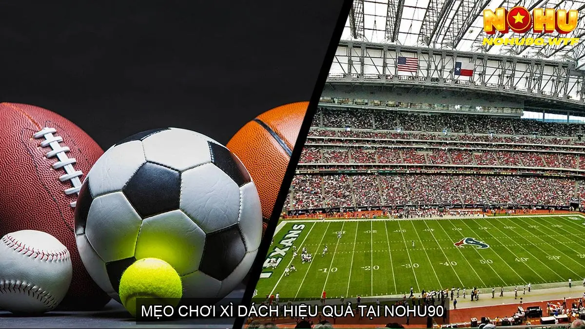 Khám phá Sảnh Game Bài Xì Dách Nohu90 đỉnh cao 5 Mẹo chơi xì dách hiệu quả tại Nohu90