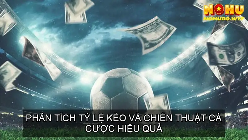 Cá Cược Bóng Đá Nohu90 Uy Tín - Cơ Hội Phát Tài 4 Tìm Hiểu Về Các Loại Tỷ Lệ Kèo Phổ Biến