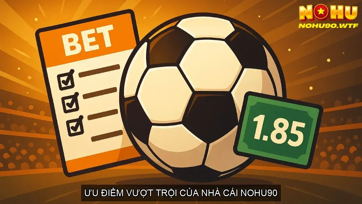 Cá Cược Bóng Đá Nohu90 Uy Tín - Cơ Hội Phát Tài 3 Ưu Điểm Vượt Trội Của Nhà Cái Nohu90