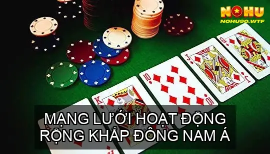 NOHU90: KHUYẾN MÃI TẶNG 68K CHO THÀNH VIÊN MỚI – ĐĂNG KÝ NGAY! 18 Mạng lưới hoạt động rộng khắp Đông Nam Á