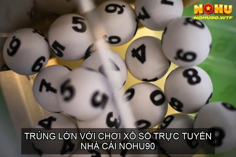 Trúng Lớn với Chơi Xổ Số Trực Tuyến Nohu90 2 Sự Tiện Lợi Của Việc Chơi Xổ Số Trực Tuyến Tại Nohu90