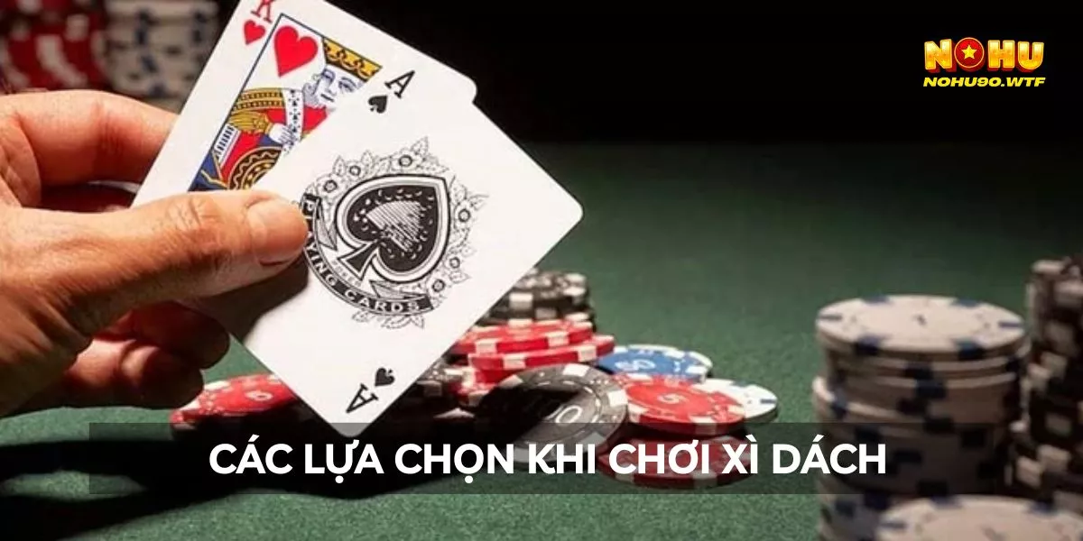 Cách Chơi Xì Dách Chi Tiết Từ A-Z - Ví Dụ Thực Tế 3 cac-lua-chon-khi-choi-xi-dach